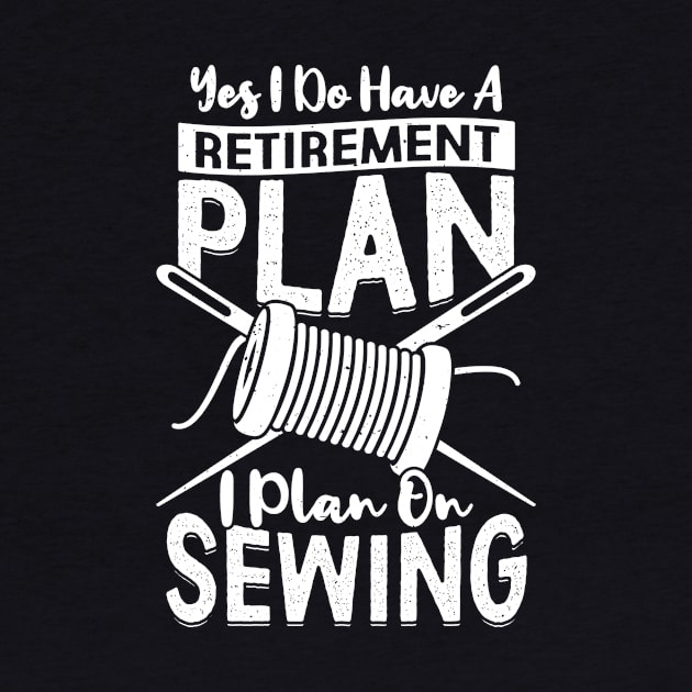 Yes I Do Have A Retirement Plan I Plan On Sewing by Dolde08